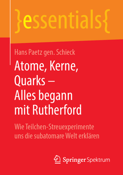 Atome, Kerne, Quarks – Alles begann mit Rutherford von Paetz gen. Schieck,  Hans