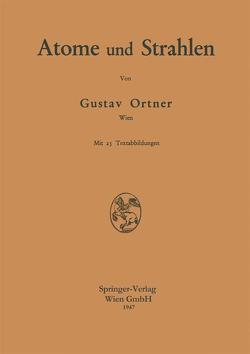 Atome und Strahlen von Ortner,  Gustav