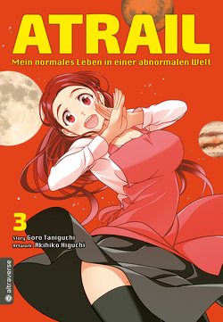 Atrail – Mein normales Leben in einer abnormalen Welt 03 von Higuchi,  Akihiko, Hirasaka,  Mario, Taniguchi,  Goro