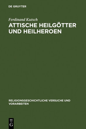 Attische Heilgötter und Heilheroen von Kutsch,  Ferdinand