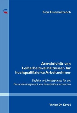 Attraktivität von Leiharbeitsverhältnissen für hochqualifizierte Arbeitnehmer von Emamalizadeh,  Kian