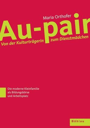 Au-pair: Von der Kulturträgerin zum Dienstmädchen von Orthofer,  Maria