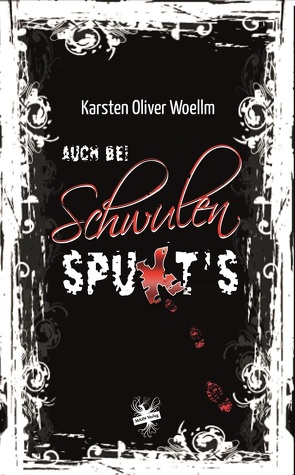 Auch bei Schwulen spukt’s von Woellm,  Karsten Oliver