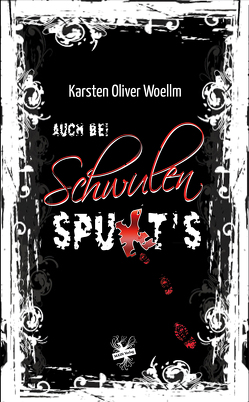 Auch bei Schwulen spukt’s von Woellm,  Karsten Oliver