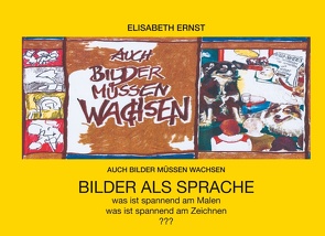 Auch Bilder müssen wachsen von Ernst,  Elisabeth