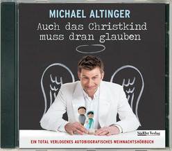 Auch das Christkind muss dran glauben von Altinger,  Michael