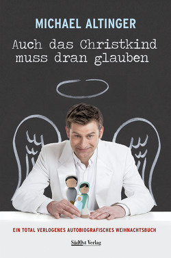 Auch das Christkind muss dran glauben von Altinger,  Michael