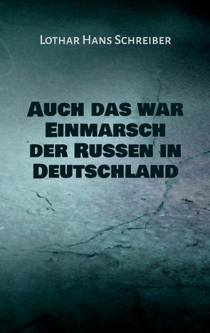 Auch das war Einmarsch der Russen in Deutschland von Schreiber,  Lothar Hans