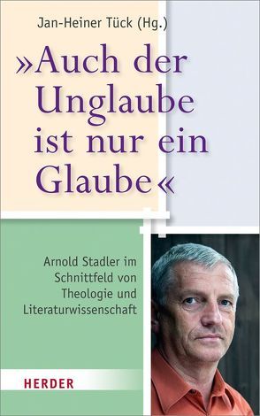 „Auch der Unglaube ist nur ein Glaube“ von Tück,  Jan Heiner