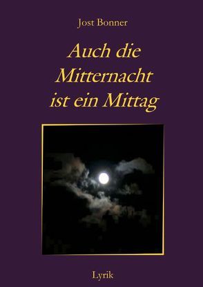 Auch die Mitternacht ist ein Mittag von Bonner,  Jost