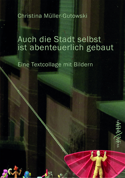 »Auch die Stadt selbst ist abenteuerlich gebaut« von Müller-Gutowski,  Christina