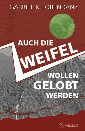 Auch die Zweifel wollen gelobt werden von Lobendanz,  Gabriel K.