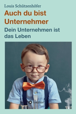 Auch du bist Unternehmer von Schützenhöfer,  Louis