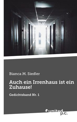 Auch ein Irrenhaus ist ein Zuhause! von Siedler,  Bianca M.