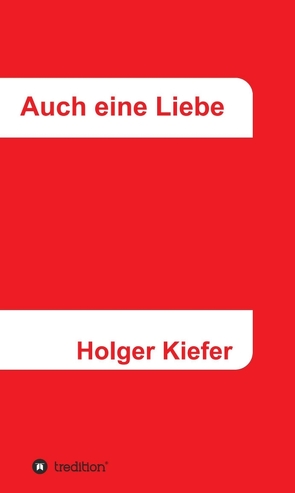 Auch eine Liebe von Kiefer,  Holger