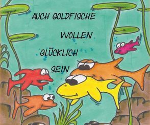 Auch Goldfische wollen glücklich sein von Beister,  Annett