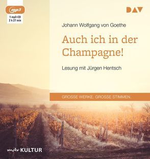 Auch ich in der Champagne! von Goethe,  Johann Wolfgang von, Hentsch,  Jürgen