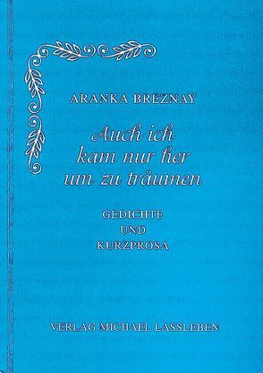 Auch ich kam nur her um zu träumen von Breznay,  Aranka