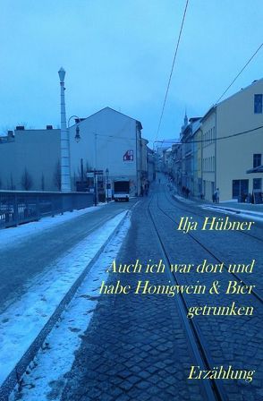 Auch ich war dort und habe Honigwein & Bier getrunken von Hübner,  Ilja