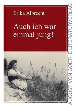 Auch ich war einmal jung! von Albrecht,  Erika