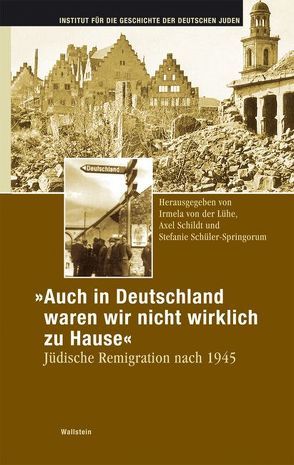 „Auch in Deutschland waren wir nicht wirklich zu Hause“ von Lühe,  Irmela von der, Schildt,  Axel, Schüler-Springorum,  Stefanie