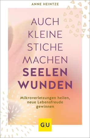 Auch kleine Stiche machen Seelenwunden von Heintze,  Anne