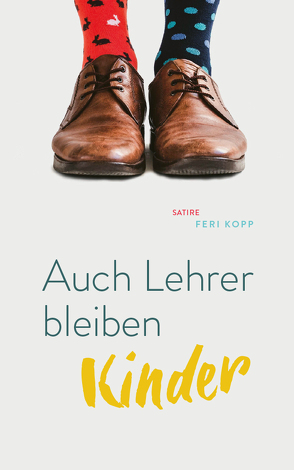 Auch Lehrer bleiben Kinder von Kopp,  Feri