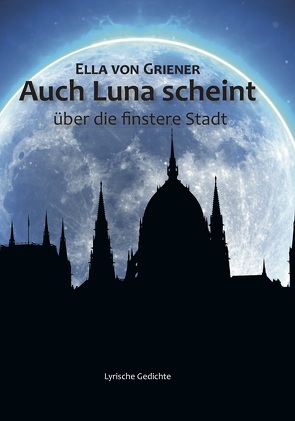 Auch Luna scheint über die finstere Stadt von von Griener,  Ella