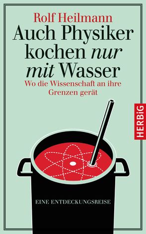 Auch Physiker kochen nur mit Wasser von Heilmann,  Rolf