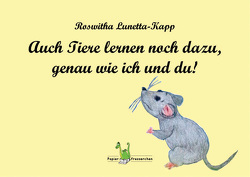 Auch Tiere lernen noch dazu, genau wie ich und du von Lunetta-Kapp,  Roswitha