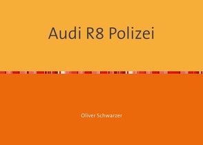 Audi R8 Polizei von Schwarzer,  Oliver