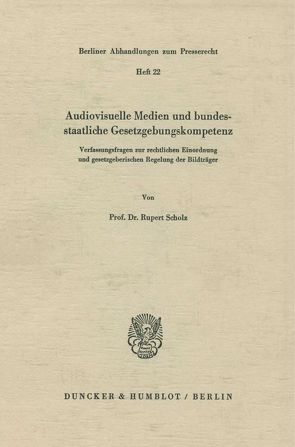 Audiovisuelle Medien und bundesstaatliche Gesetzgebungskompetenz. von Scholz,  Rupert