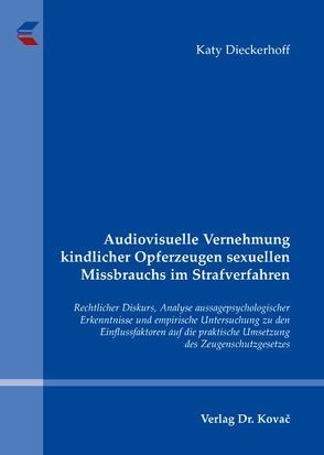 Audiovisuelle Vernehmung kindlicher Opferzeugen sexuellen Missbrauchs im Strafverfahren von Dieckerhoff,  Katy