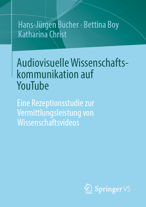 Audiovisuelle Wissenschaftskommunikation auf YouTube von Boy,  Bettina, Bucher,  Hans-Juergen, Christ,  Katharina