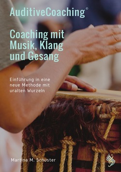 AuditiveCoaching© – Coaching mit Musik, Klang und Gesang von Schuster,  Martina M.