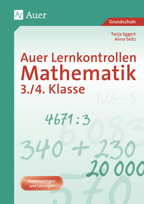 Auer Lernkontrollen Mathematik, Klasse 3/4 von Eggert,  Tanja, Seitz,  Anna