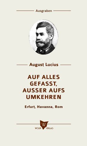 Auf alles gefasst, außer aufs Umkehren von Lucius,  August, von Lucius,  Robert