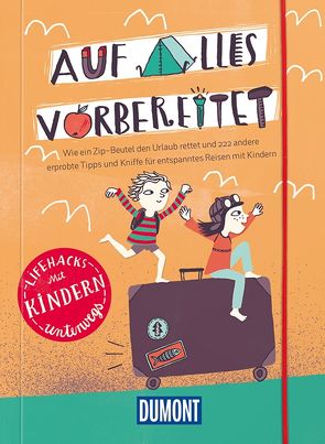 Auf alles vorbereitet – Lifehacks Mit Kindern unterwegs von Elzner,  Silke, Geißler,  Marie