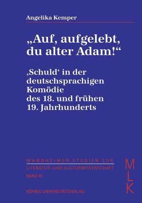 „Auf, aufgelebt, du alter Adam!“ ‚Schuld‘ in der deutschsprachigen Komödie des 18. und frühen 19. Jahrhunderts von Kemper,  Angelika