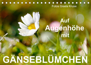 Auf Augenhöhe mit Gänseblümchen (Tischkalender 2023 DIN A5 quer) von Kruse,  Gisela