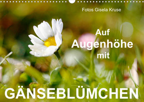 Auf Augenhöhe mit Gänseblümchen (Wandkalender 2023 DIN A3 quer) von Kruse,  Gisela