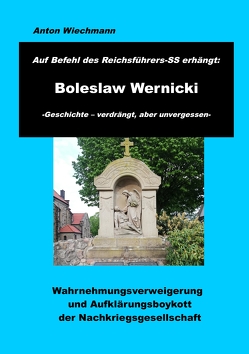 Auf Befehl des Reichsführers-SS erhängt: Boleslaw Wernicki -Geschichte – verdrängt, aber unvergessen von Wiechmann,  Anton