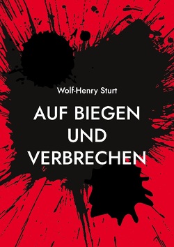 Auf Biegen und Verbrechen von Sturt,  Wolf-Henry