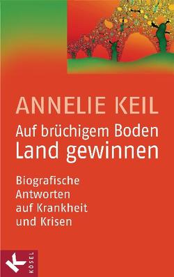 Auf brüchigem Boden Land gewinnen von Keil,  Annelie