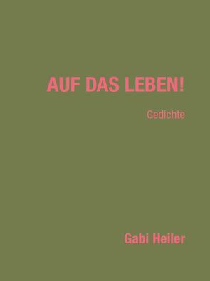 AUF DAS LEBEN! von Heiler,  Gabi