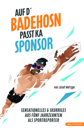 Auf d`Badehosn passt ka Sponsor von Metzger,  Josef