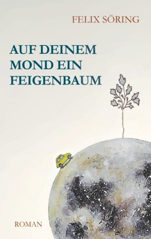 Auf deinem Mond ein Feigenbaum von Söring,  Felix
