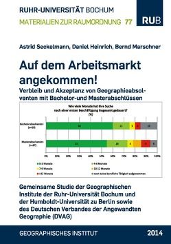 Auf dem Arbeitsmarkt angekommen! Verbleib und Akzeptanz von Geographieabsolventen mit Bachelor-und Masterabschlüssen von Heinrich,  Daniel, Jürgens,  Carsten, Marschner,  Bernd, Seckelmann,  Astrid