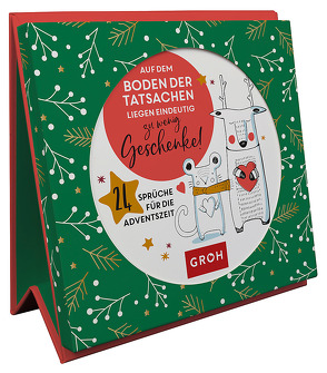 Auf dem Boden der Tatsachen liegen eindeutig zu wenig Geschenke! 24 Sprüche für die Adventszeit von Groh Verlag