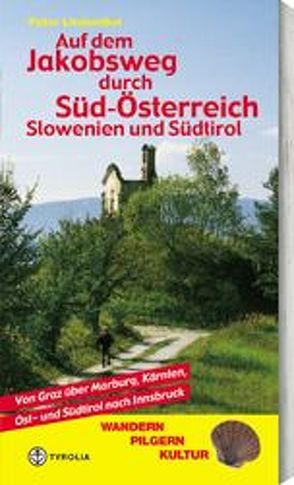 Auf dem Jakobsweg durch Süd-Österreich, Slowenien und Südtirol von Lindenthal,  Peter